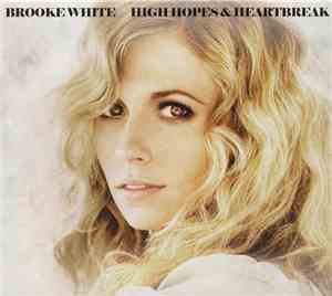 Brooke White - High Hopes & Heartbreak