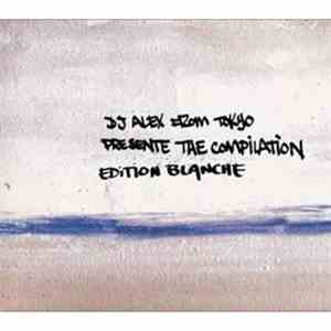 DJ Alex From Tokyo - DJ Alex From Tokyo Presente The Compilation - Edition  ...