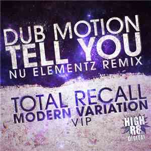 Dub Motion / Total Recall  - Tell You (Nu Elementz Remix) / Modern Variatio ...