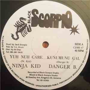 Ninja Kid / Danger B - Yuh Nuh Care / Kunumunu Gal