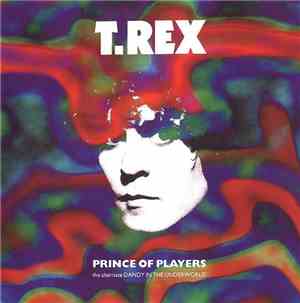 T. Rex - Prince Of Players (The Alternate Dandy In The Underworld)