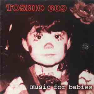 Toshio 609 - Music For Babies