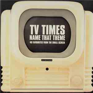 Various - TV Times Name That Theme - 40 Favourites From The Small Screen