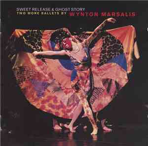Wynton Marsalis - Sweet Release  & Ghost Story (Two More Ballets By)