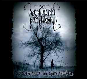 A Cloud Forest - Do Not Stand At My Grave And Weep