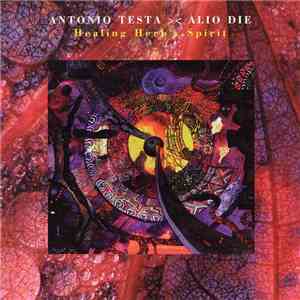 Antonio Testa >< Alio Die - Healing Herb's Spirit
