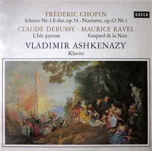 Chopin, Debussy, Ravel, Vladimir Ashkenazy - Scherzo No. 4, Op. 54 / Noctur ...