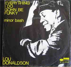 Lou Donaldson - Everything I Do Gohn Be Funky (From Now On)