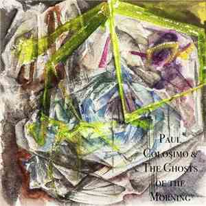 Paul Colosimo & The Ghosts Of The Morning - Paul Colosimo & The Ghosts Of T ...