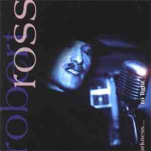 Robert Ross  - Darkness... To Light