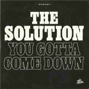 The Solution  - You Gotta Come Down