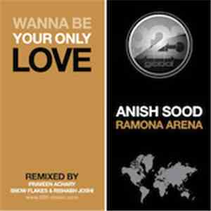 Anish Sood & Ramona Arena - Wanna Be Your Only Love