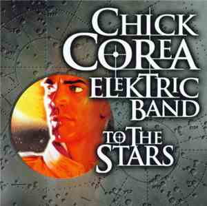 Chick Corea Elektric Band - To The Stars