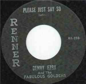 Denny Ezba & The Fabulous Goldens - Please Just Say So