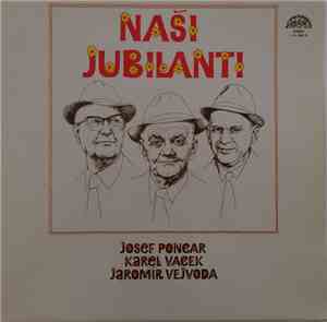 Josef Poncar, Karel Vacek, Jaromír Vejvoda - Naši Jubilanti