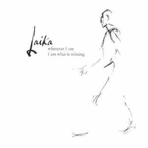 Laika - Wherever I Am I Am What Is Missing