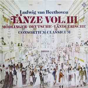 Ludwig van Beethoven - Consortium Classicum - Tänze, Vol. III (Mödlinger •  ...