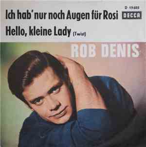 Rob Denis - Ich Hab' Nur Noch Augen Für Rosi / Hello, Kleine Lady