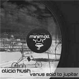 Alicia Hush - Venus Said To Jupiter (remixes)