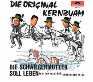 Die Original Kernbuam - Die Schwiegermutter Soll Leben (Unterm Wasser)