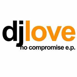DJ Love - No Comprimise E.P.