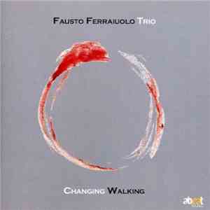 Fausto Ferraiuolo Trio - Changing Walking
