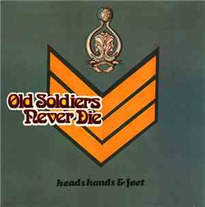 Heads Hands & Feet - Old Soldiers Never Die