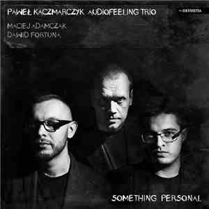 Paweł Kaczmarczyk Audiofeeling Trio - Something Personal