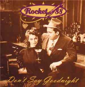 Rocket 88  - Don't Say Goodnight