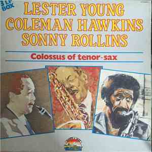 Sonny Rollins, Coleman Hawkins, Lester Young - Colossus Of Tenor-Sax