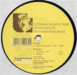 Workshop - DJ Enrique & Subtle Tease On Workshop's Meiguiweisheng Xiang