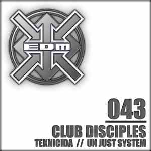 Club Disciples - Teknicida / Un Just System