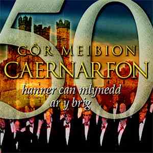 Côr Meibion Caernarfon - Hanner Can Mlynedd Ar Y Brig