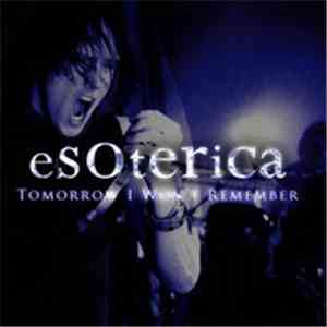 Esoterica  - Tomorrow I Won't Remember
