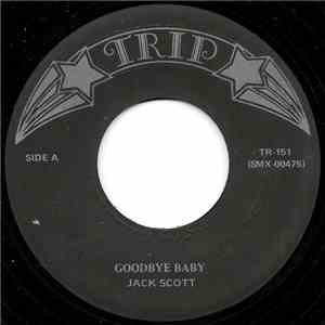 Jack Scott  /  Tony Bellus - Goodbye Baby / Robbin' The Cradle