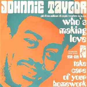 Johnnie Taylor - Who's Making Love / Take Care Of Your Homework