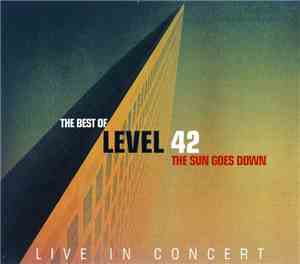 Level 42 - The Sun Goes Down – The Best Of Level 42 – Live In Concert