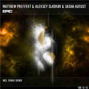 Matthew Preffekt & Aleksey Sladkov & Sasha August - Epic