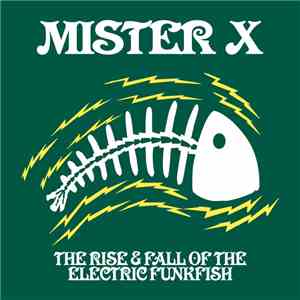 Mister X  - The Rise & Fall Of The Electric Funkfish
