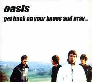 Oasis  - Get Back On Your Knees And Pray...