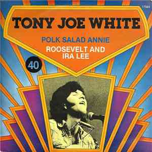 Tony Joe White - Polk Salad Annie / Roosevelt And Ira Lee
