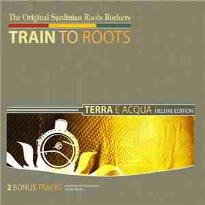 Train To Roots - Terra E Acqua