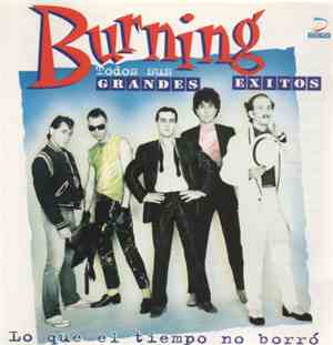 Burning - Lo Que El Tiempo No Borro (Todos Sus Grandes Exitos)