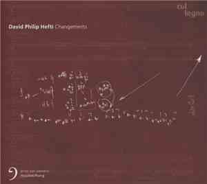 David Philip Hefti, Ensemble Modern, ORF Radio-Symphonieorchester Wien, Deutsches Symphonie-Orchester Berlin, Deutsche Radio Philharmonie Saarbrücken Kaiserslautern - Changements