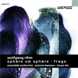 Wolfgang Rihm - ensemble recherche, Salome Kammer, Lucas Vis - Sphäre Um Sp ...