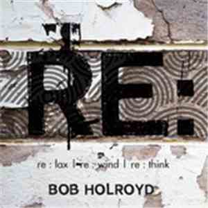 Bob Holroyd - Re : Lax I Re : Wind I Re : Think