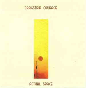 Dragstrip Courage - Actual Space