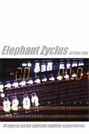 Elephant Zyclus - Brings You 14 Typical Zyclus Induced Auditive Experiences