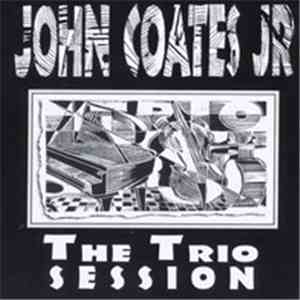 John Coates, Jr - The Trio Session