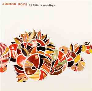Junior Boys - So This Is Goodbye